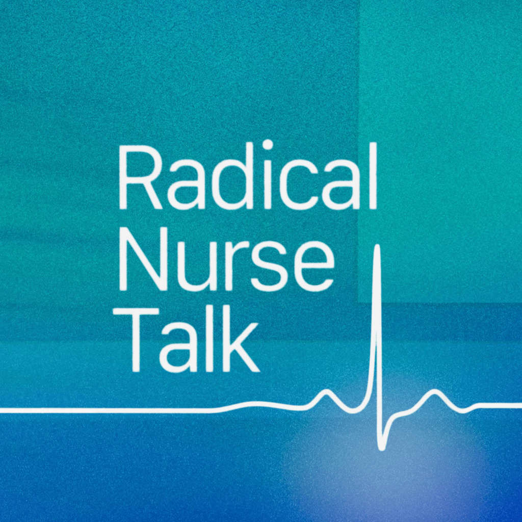 Radical Nurse Talk Launches Wednesday October 4,&nbsp;2023